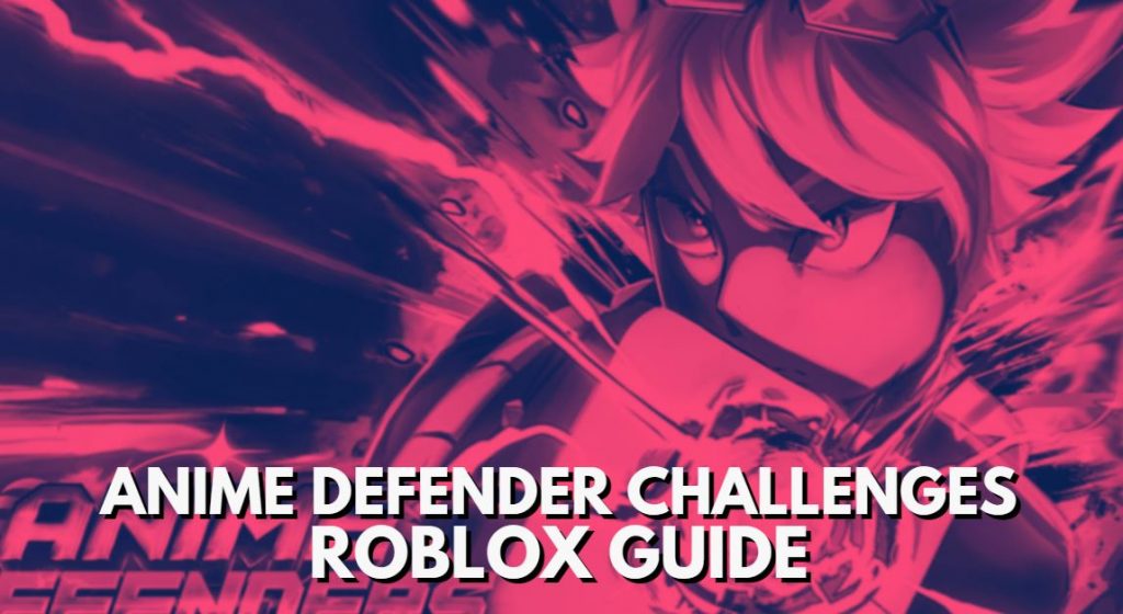 Roblox Anime Defenders Challenges Guide