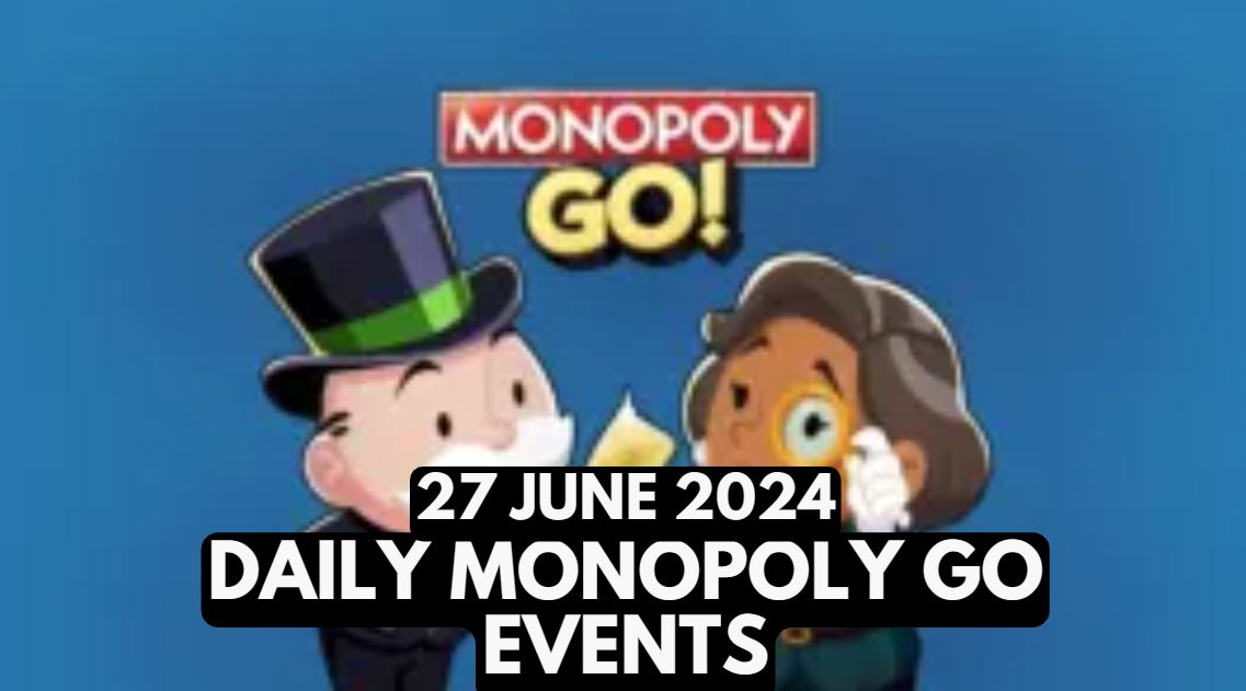 Monopoly GO Events Today – June 27, 2024