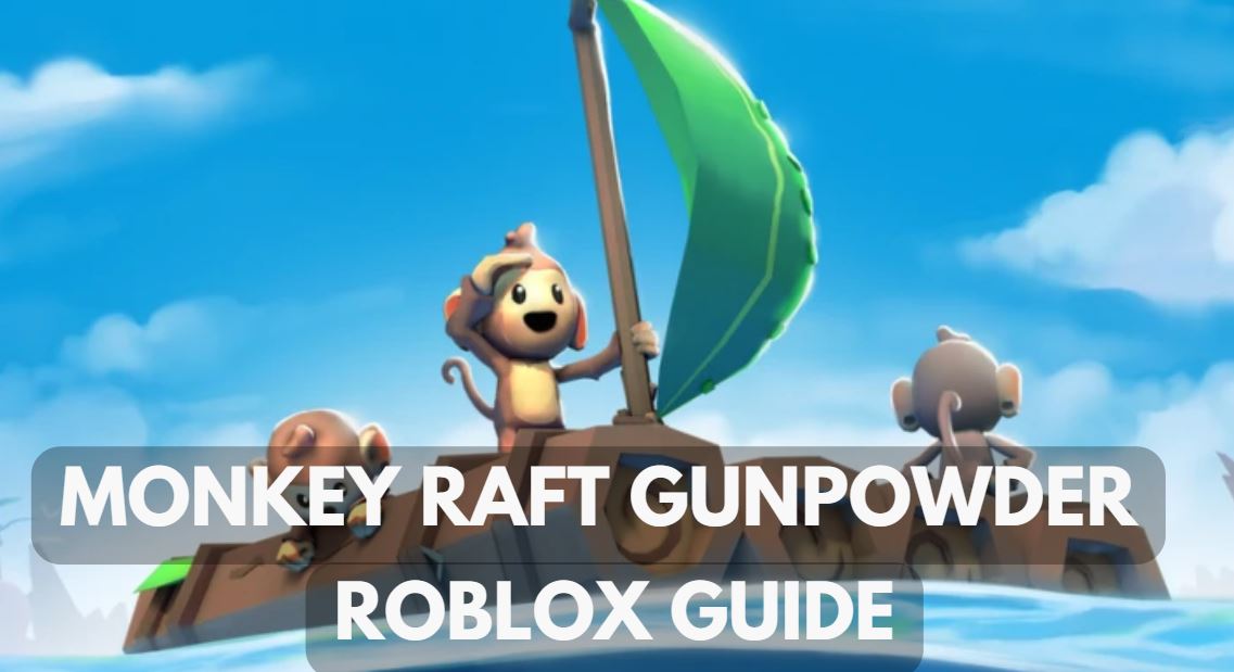 Monkey Raft Gunpowder