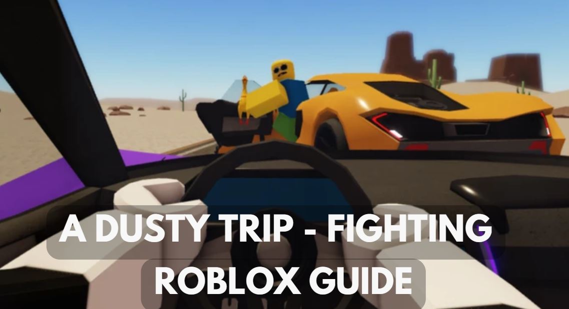 A Dusty Trip How To Fight Guide