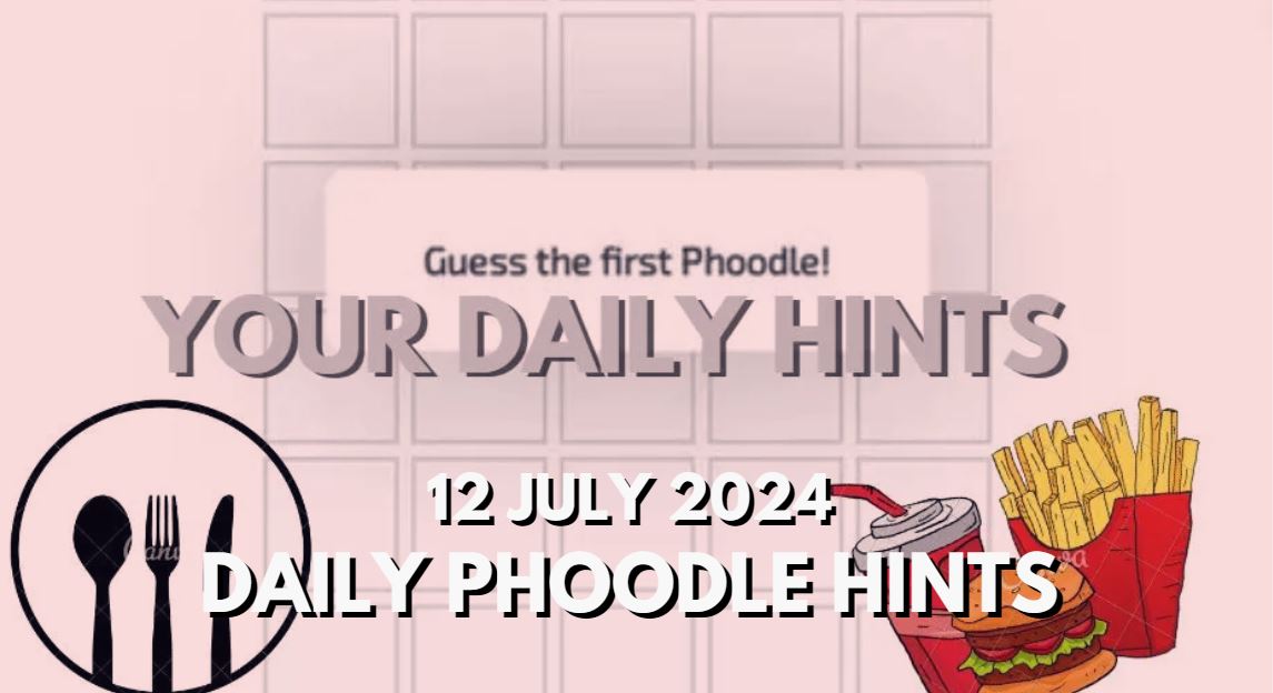 Today’s Answer Phoodle and Hints – Phoodle Hints, Today’s Answer – 12 July 2024