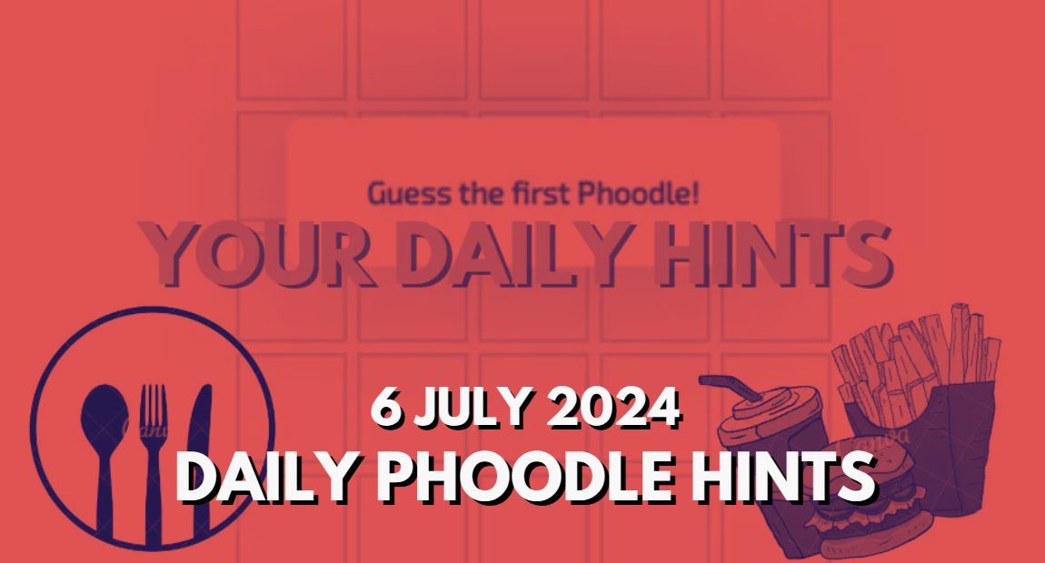 Today’s Answer Phoodle and Hints – Phoodle Hints, Today’s Answer – 6 July 2024