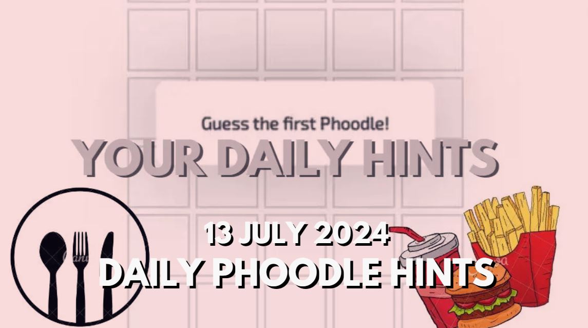 Today’s Answer Phoodle and Hints – Phoodle Hints, Today’s Answer – 13 July 2024
