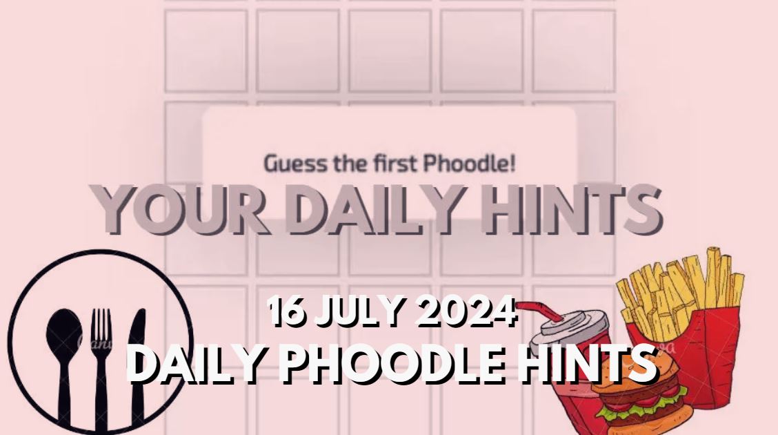Today’s Answer Phoodle and Hints – Phoodle Hints, Today’s Answer – 16 July 2024
