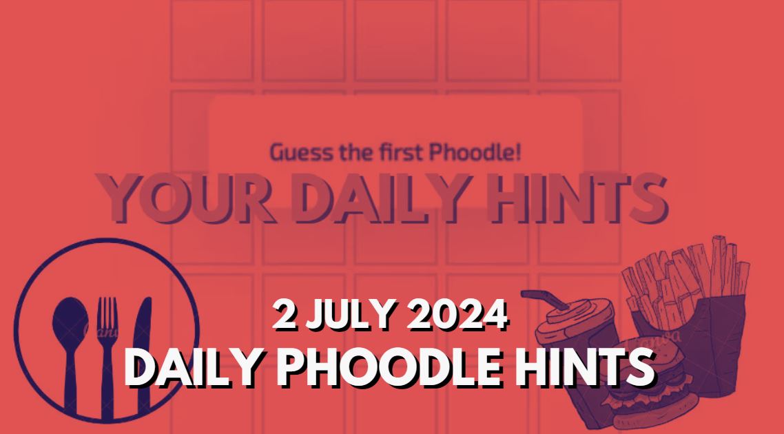 Today’s Answer Phoodle and Hints – Phoodle Hints, Today’s Answer – 2 July 2024