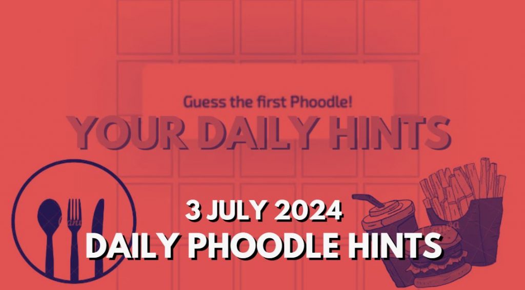 Today’s Answer Phoodle and Hints – Phoodle Hints, Today’s Answer – 3 July 2024