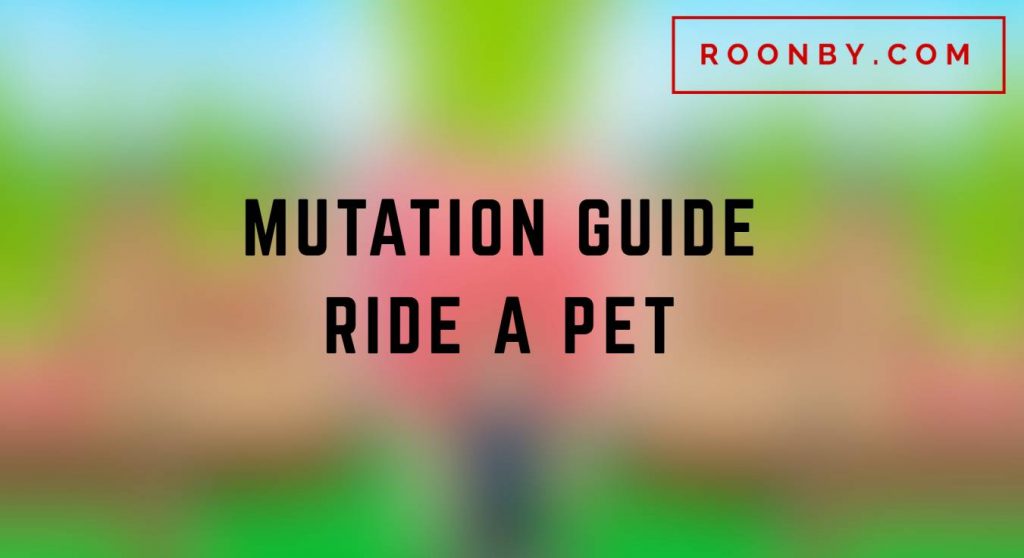 Ride a Pet Mutations Guide How to Get & What Each Does!