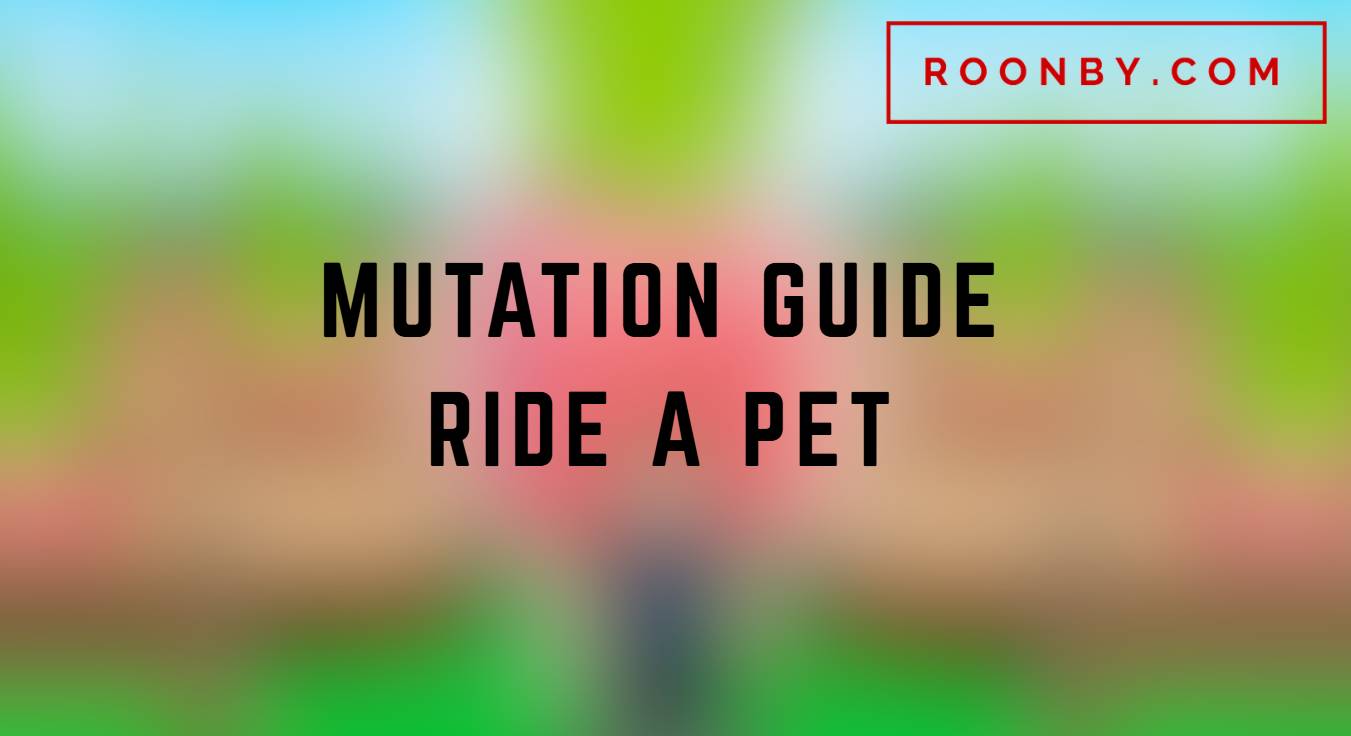 Ride a Pet Mutations Guide How to Get & What Each Does!